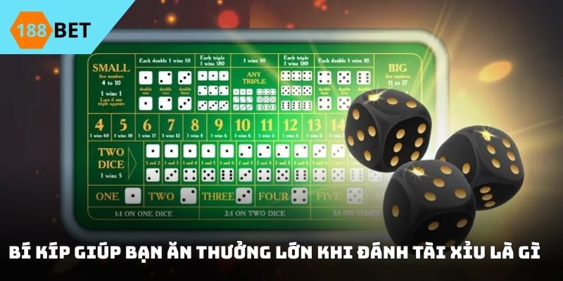Bí kíp giúp bạn ăn thưởng lớn khi đánh tài xỉu là gì