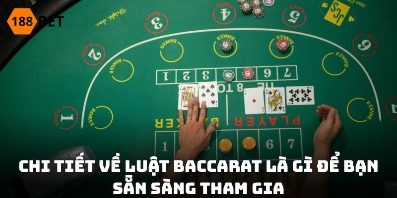 Chi tiết về luật Baccarat là gì để bạn sẵn sàng tham gia