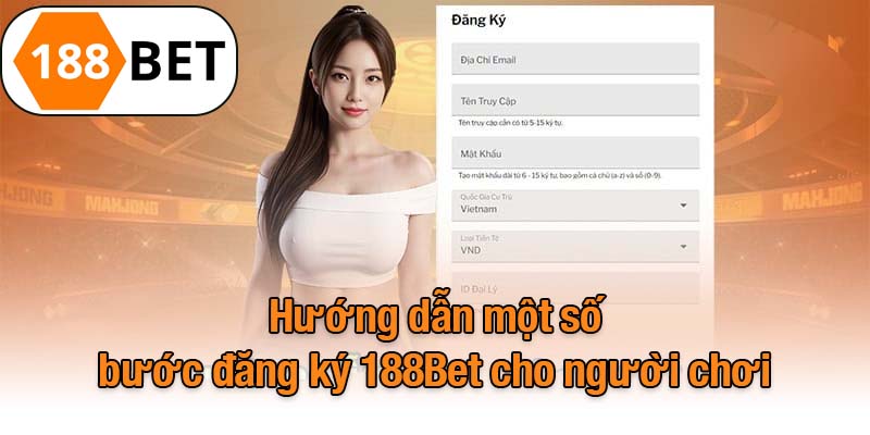 Hướng dẫn một số bước đăng ký 188Bet cho người chơi