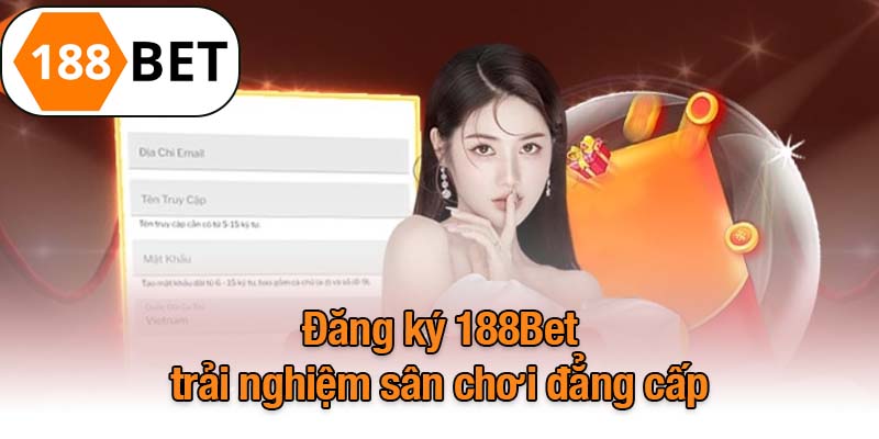 Đăng ký 188Bet trải nghiệm sân chơi đẳng cấp