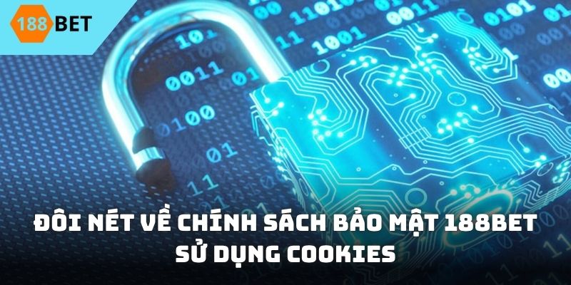 Đôi nét về Chính sách bảo mật 188BET sử dụng cookies