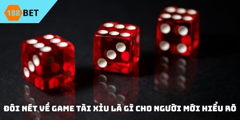 Đôi nét về game tài xỉu là gì cho người mới hiểu rõ