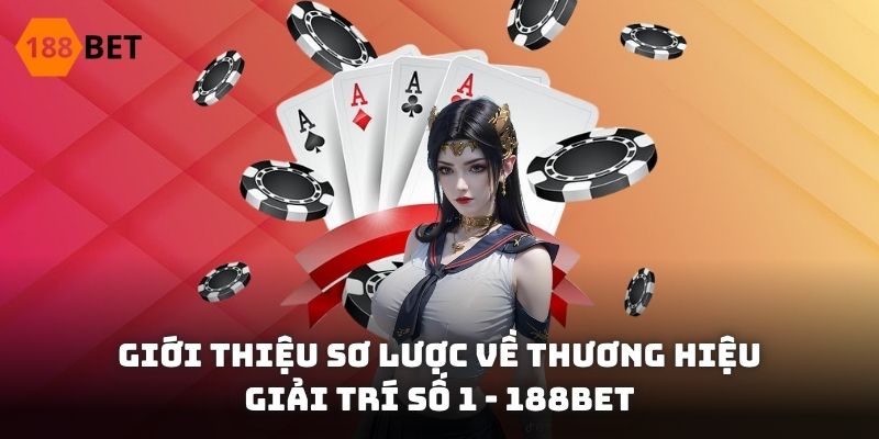 Giới thiệu sơ lược về thương hiệu giải trí số 1 - 188BET