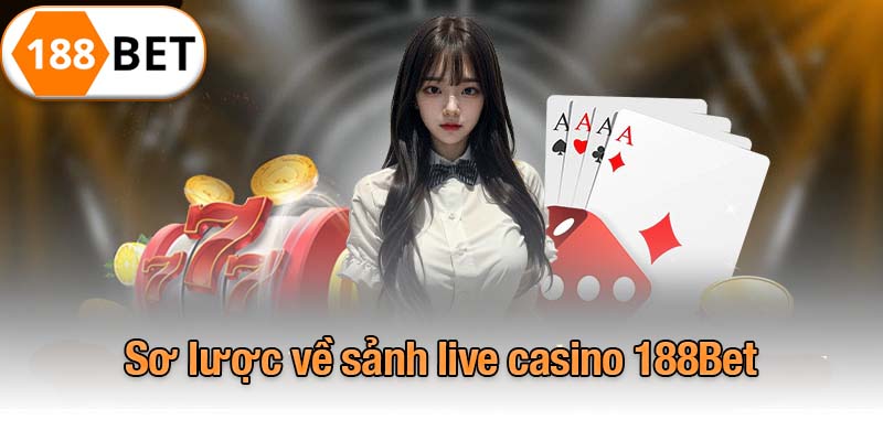 Sơ lược về sảnh live casino 188Bet