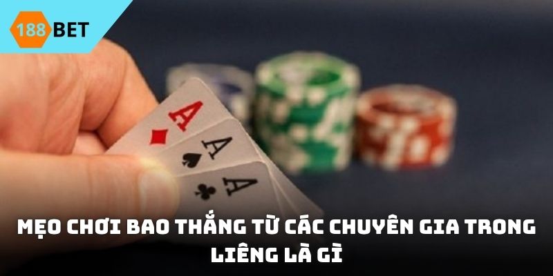Mẹo chơi bao thắng từ các chuyên gia trong Liêng là gì