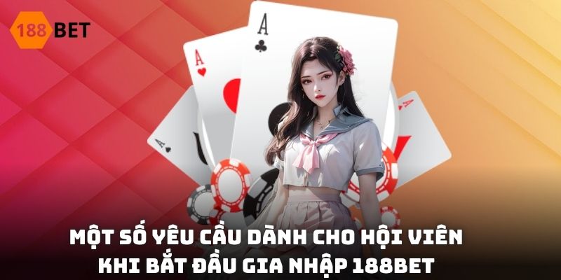 Một số yêu cầu dành cho hội viên khi bắt đầu gia nhập 188BET