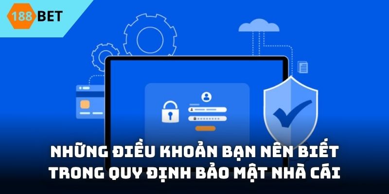 Những điều khoản bạn nên biết trong quy định bảo mật nhà cái