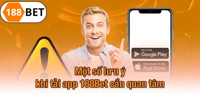 Một số lưu ý khi tải app 188Bet cần quan tâm