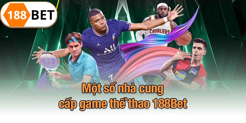 Một số nhà cung cấp game thể thao 188Bet