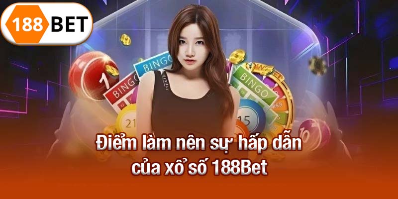Điểm làm nên sự hấp dẫn của xổ số 188Bet